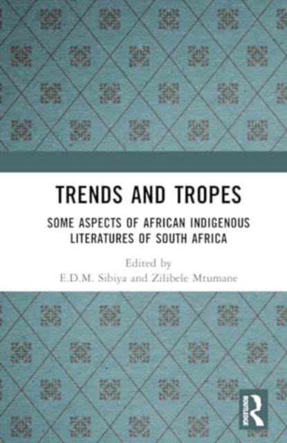 Trends And Tropes - Some Aspects of African Indigenous Literatures of South Africa