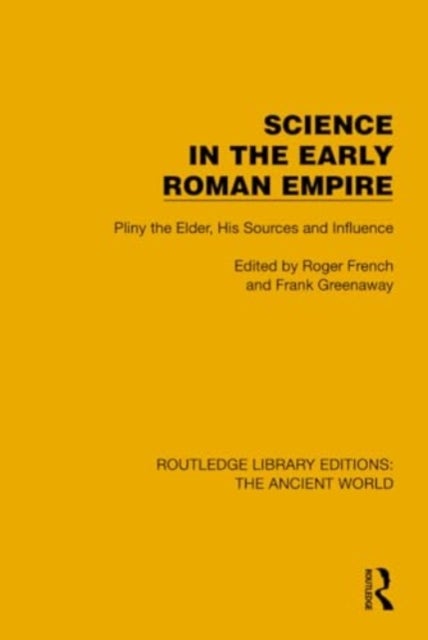 Science in the Early Roman Empire - Pliny the Elder, His Sources and Influence