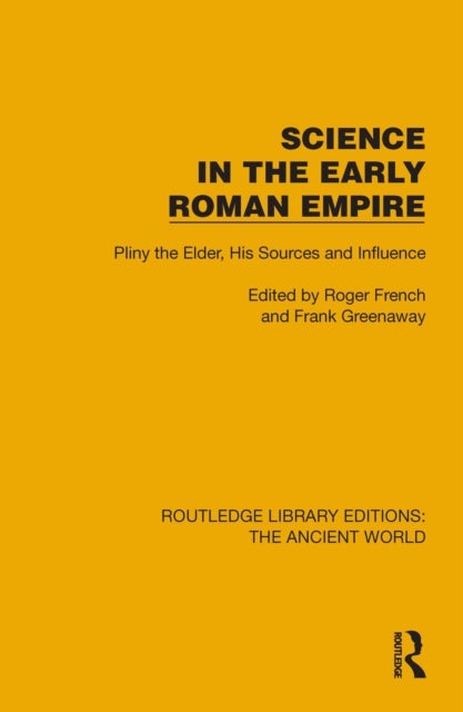 Science in the Early Roman Empire - Pliny the Elder, His Sources and Influence
