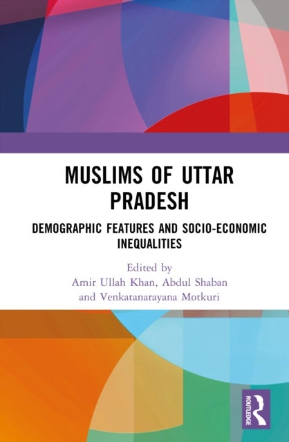 Muslims of Uttar Pradesh - Demographic Features and Socio-Economic Inequalities