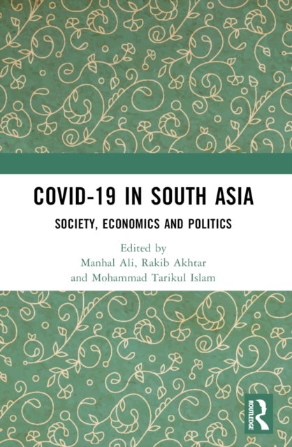 COVID-19 in South Asia - Society, Economics and Politics
