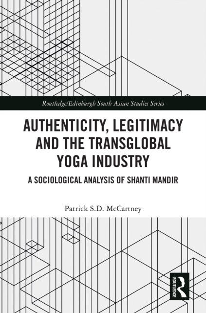 Authenticity, Legitimacy and the Transglobal Yoga Industry - A Sociological Analysis of Shanti Mandir