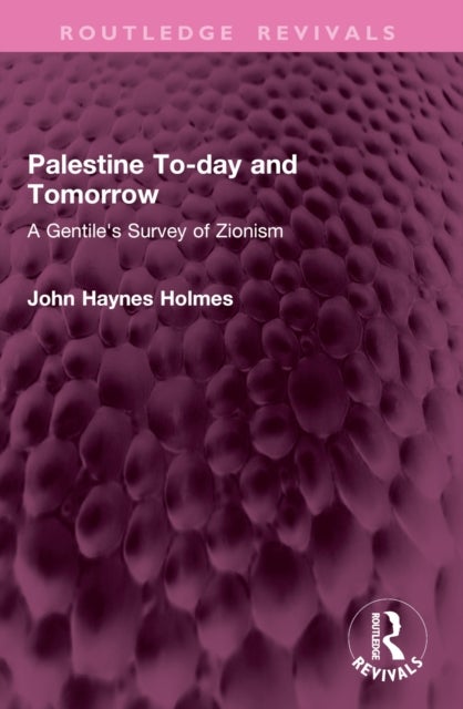 Palestine To-day and Tomorrow - A Gentile's Survey of Zionism