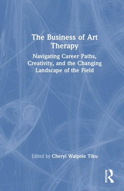 The Business of Art Therapy - Navigating Career Paths, Creativity, and the Changing Landscape of the Field