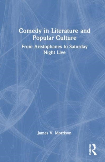 Comedy in Literature and Popular Culture - From Aristophanes to Saturday Night Live