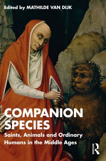 Companion Species - Saints, Animals and Ordinary Humans in the Middle Ages