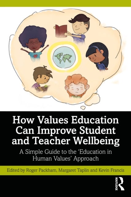 How Values Education Can Improve Student and Teacher Wellbeing - A Simple Guide to the ‘Education in Human Values’ Approach