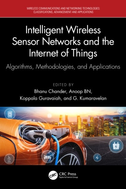 Intelligent Wireless Sensor Networks and the Internet of Things - Algorithms, Methodologies, and Applications