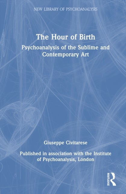 The Hour of Birth - Psychoanalysis of the Sublime and Contemporary Art