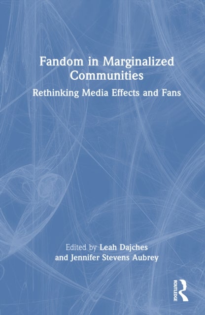 Fandom in Marginalized Communities - Rethinking Media Effects and Fans