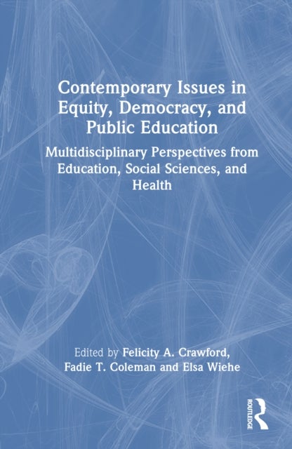 Contemporary Issues in Equity, Democracy, and Public Education - Multidisciplinary Perspectives from Education, Social Sciences, and Health