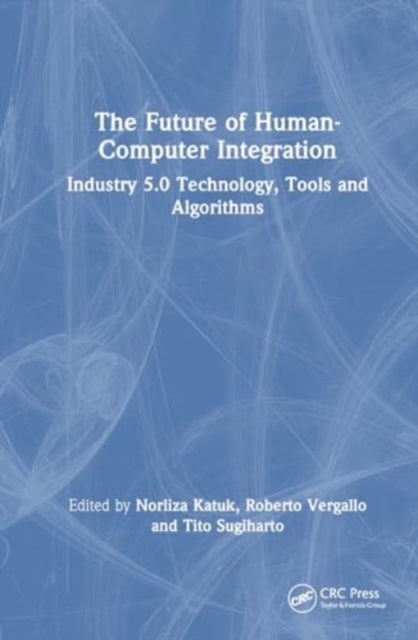 The Future of Human-Computer Integration - Industry 5.0 Technology, Tools, and Algorithms