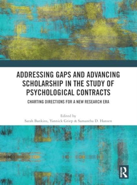 Addressing Gaps and Advancing Scholarship in the Study of Psychological Contracts - Charting Directions for a New Research Era
