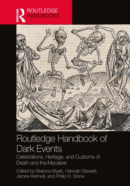 Routledge Handbook of Dark Events - Celebrations, Heritage, and Customs of Death and the Macabre