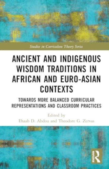 Ancient and Indigenous Wisdom Traditions in African and Euro-Asian Contexts - Towards More Balanced Curricular Representations and Classroom Practices