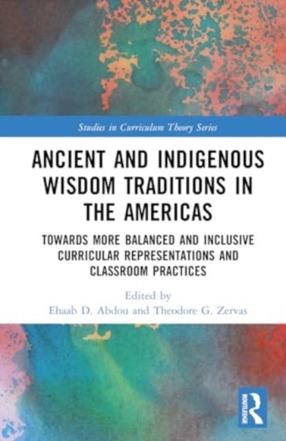 Ancient and Indigenous Wisdom Traditions in the Americas - Towards More Balanced and Inclusive Curricular Representations and Classroom Practices