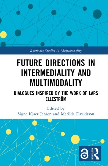 Future Directions in Intermediality and Multimodality - Dialogues Inspired by the Work of Lars Ellestrom