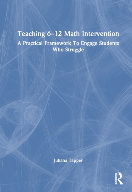 Teaching 6-12 Math Intervention - A Practical Framework To Engage Students Who Struggle