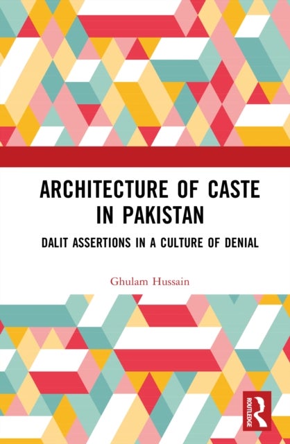 Architecture of Caste in Pakistan - Dalit Assertions in a Culture of Denial