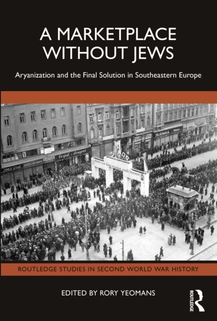 A Marketplace Without Jews - Aryanization and the Final Solution in Southeastern Europe
