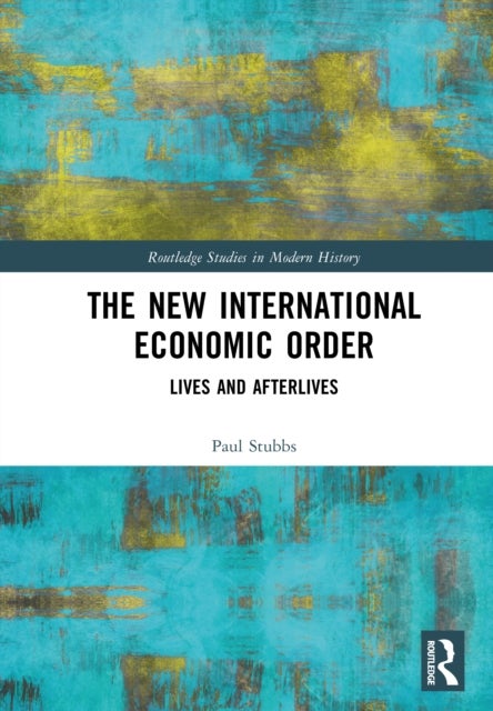 The New International Economic Order - Lives and Afterlives