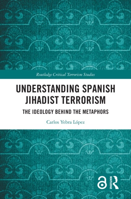 Understanding Spanish Jihadist Terrorism - The Ideology Behind the Metaphors