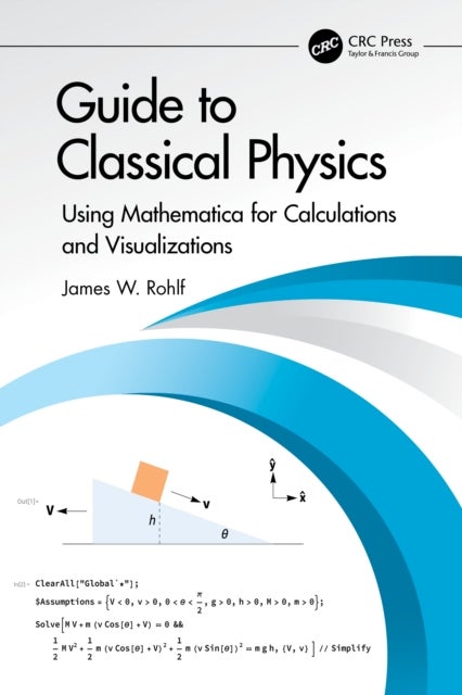 Guide to Classical Physics - Using Mathematica for Calculations and Visualizations