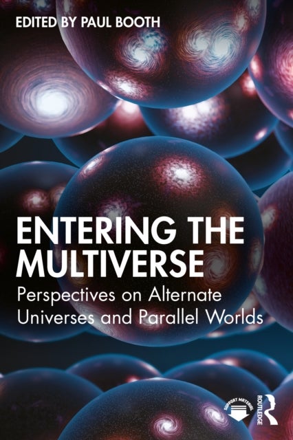 Entering the Multiverse - Perspectives on Alternate Universes and Parallel Worlds