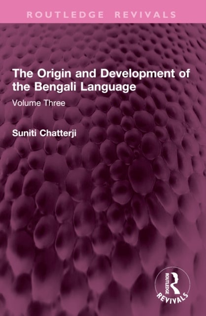 The Origin and Development of the Bengali Language - Volume Three