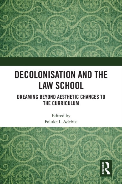 Decolonisation and the Law School - Dreaming Beyond Aesthetic Changes to the Curriculum