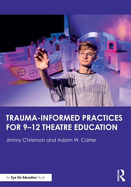 Trauma–Informed Practices for 9-12 Theatre Education
