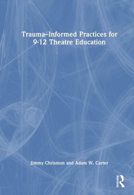 Trauma–Informed Practices for 9-12 Theatre Education