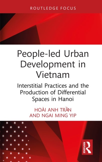 People-led Urban Development in Vietnam - Interstitial Practices and the Production of Differential Spaces in Hanoi