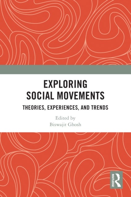 Exploring Social Movements - Theories, Experiences, and Trends