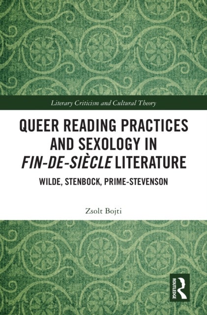 Queer Reading Practices and Sexology in Fin-de-Siecle Literature - Wilde, Stenbock, Prime-Stevenson