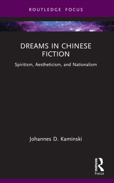 Dreams in Chinese Fiction - Spiritism, Aestheticism, and Nationalism