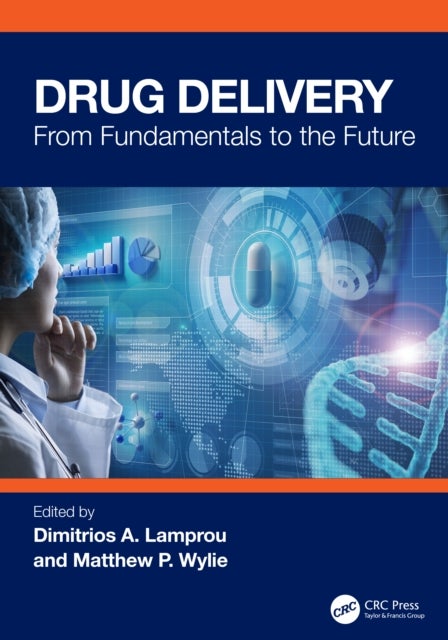 Drug Delivery - From Fundamentals to the Future