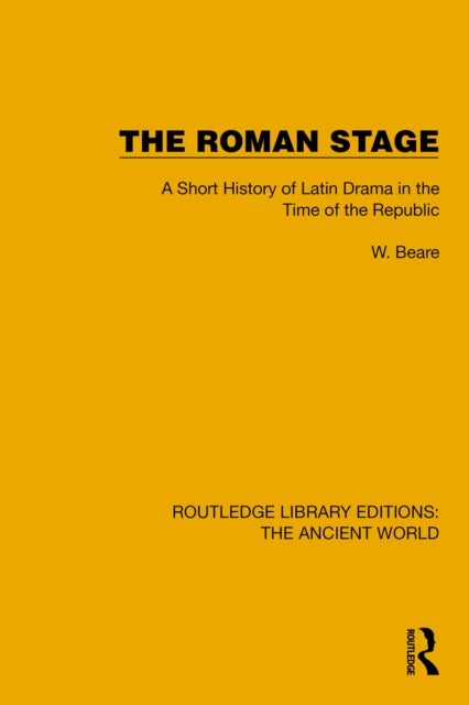 The Roman Stage - A Short History of Latin Drama in the Time of the Republic
