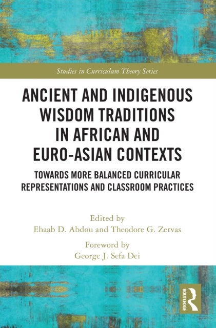 Ancient and Indigenous Wisdom Traditions in African and Euro-Asian Contexts - Towards More Balanced Curricular Representations and Classroom Practices