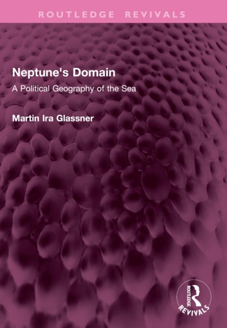 Neptune's Domain - A Political Geography of the Sea