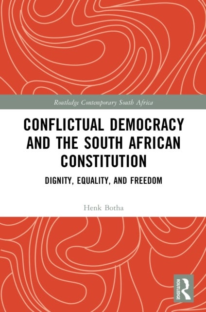 Conflictual Democracy and the South African Constitution - Dignity, Equality, and Freedom