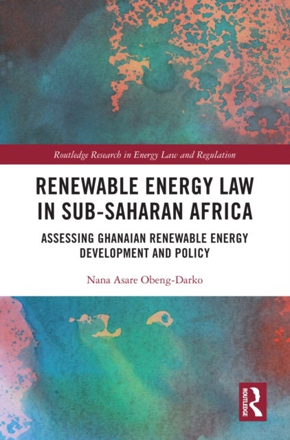 Renewable Energy Law in Sub-Saharan Africa - Assessing Ghanaian Renewable Energy Development and Policy