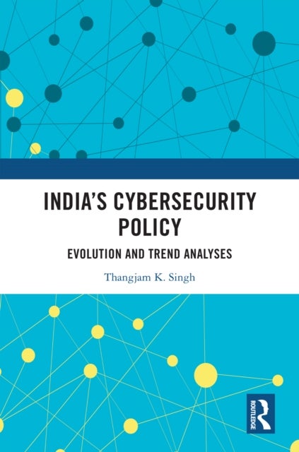 India’s Cybersecurity Policy - Evolution and Trend Analyses