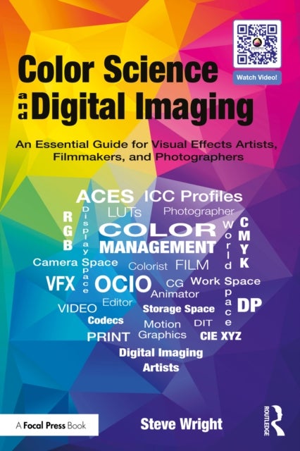 Color Science and Digital Imaging - An Essential Guide for Visual Effects Artists, Filmmakers, and Photographers