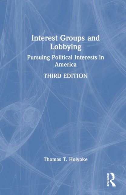 Interest Groups and Lobbying - Pursuing Political Interests in America