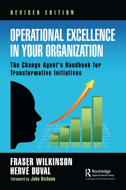 Operational Excellence in Your Organization - The Change Agent's Handbook for Transformative Initiatives