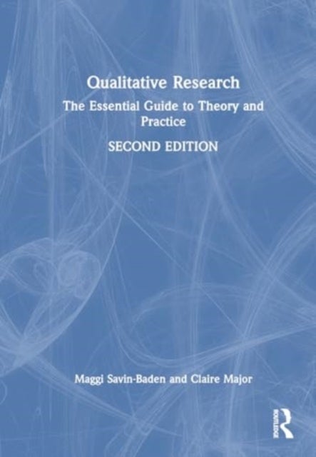 Qualitative Research - The Essential Guide to Theory and Practice