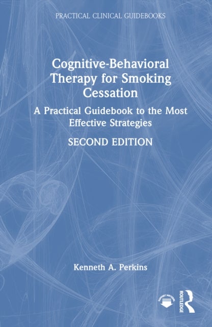 Cognitive-Behavioral Therapy for Smoking Cessation - A Practical Guidebook to the Most Effective Strategies