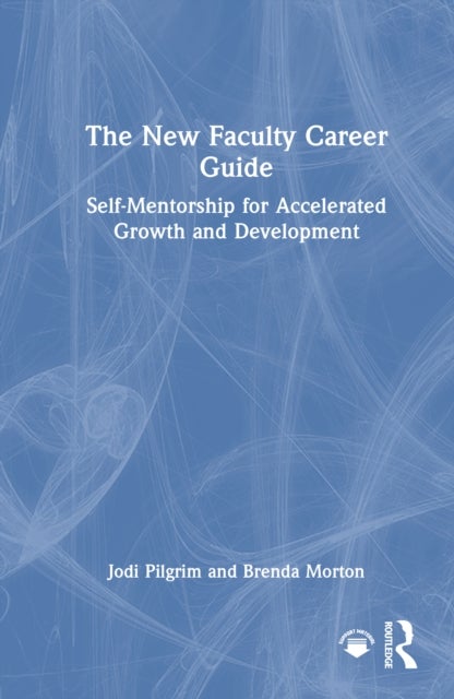 The New Faculty Career Guide - Self-Mentorship for Accelerated Growth and Development