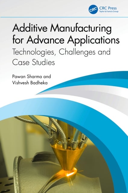 Additive Manufacturing for Advance Applications - Technologies, Challenges and Case Studies